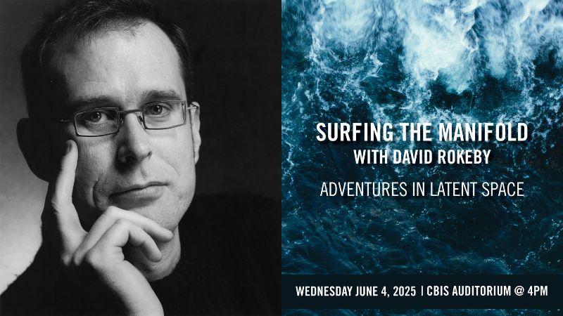 On the left is a black and white headshot of David Rokeby where he is resting his chin in his hand. On the right, a poster with an ocean background and text in bold white letters reading: Surfing the Manifold with David Rokeby Adventures in Latent Space Wednesday June 4, 2025 | CBIS Auditorium @ 4pm
