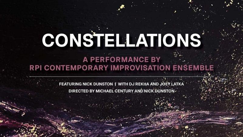 Image showing a promotional poster for "Constellations," a performance by the RPI Contemporary Improvisation Ensemble. It features Nick Dunston with DJ Rekha and Joey Latka, and is directed by Michael Century and Nick Dunston. The background displays an abstract, starry design.
